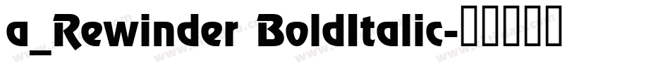 a_Rewinder BoldItalic字体转换